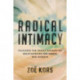 Radical Intimacy: Cultivate the Deeply Connected Relationships You Desire and Deserve