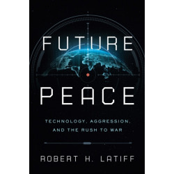 Future Peace: Technology, Aggression, and the Rush to War