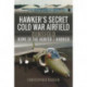 Hawker's Secret Cold War Airfield: Dunsfold: Home of the Hunter and Harrier