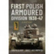 First Polish Armoured Division 1938-47: A History