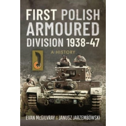 First Polish Armoured Division 1938-47: A History