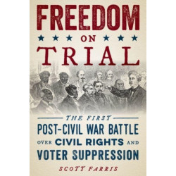 Freedom on Trial: The First Post-Civil War Battle Over Civil Rights and Voter Suppression