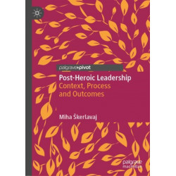 Post-Heroic Leadership: Context, Process and Outcomes