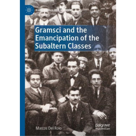 Gramsci and the Emancipation of the Subaltern Classes