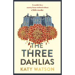 The Three Dahlias: A gripping, cosy country-house mystery full of twists