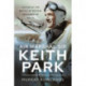 Air Marshal Sir Keith Park: Victor of the Battle of Britain, Defender of Malta