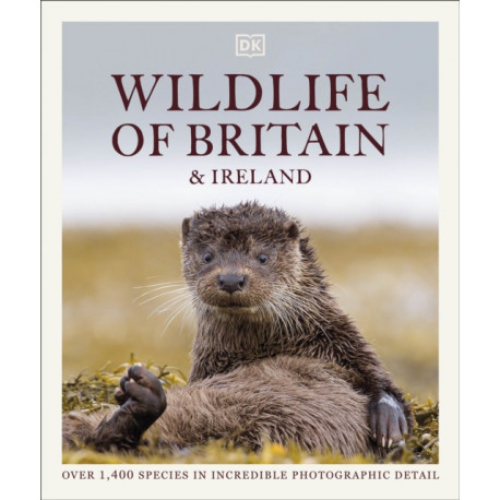 Wildlife of Britain and Ireland: Over 1,400 Species in Incredible Photographic Detail