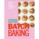Batch Baking: Get-ahead Recipes for Cookies, Cakes, Breads and More