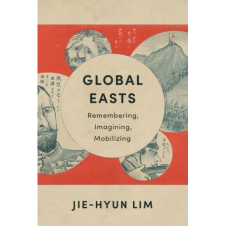 Global Easts: Remembering, Imagining, Mobilizing