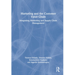 Marketing and the Customer Value Chain: Integrating Marketing and Supply Chain Management