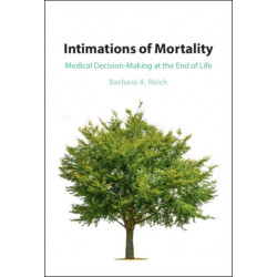 Intimations of Mortality: Medical Decision-Making at the End of Life
