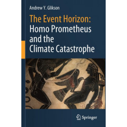 The Event Horizon: Homo Prometheus and the Climate Catastrophe