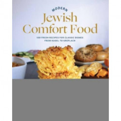Modern Jewish Comfort Food: 100 Fresh Recipes for Classic Dishes from Kugel to Kreplach