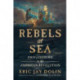 Rebels at Sea: Privateering in the American Revolution