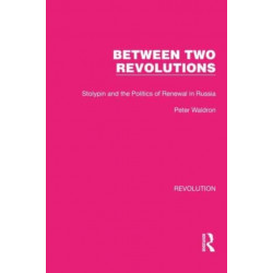 Between Two Revolutions: Stolypin and the Politics of Renewal in Russia