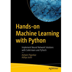 Hands-on Machine Learning with Python: Implement Neural Network Solutions with Scikit-learn and PyTorch
