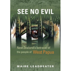 See No Evil – New Zealand's Betrayal of the People of West Papua