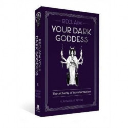 Reclaim your Dark Goddess: The alchemy of transformation
