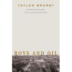 Boys and Oil - Growing Up Gay in a Fractured Land