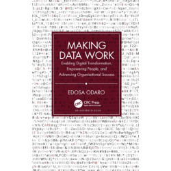 Making Data Work: Enabling Digital Transformation, Empowering People and Advancing Organisational Success