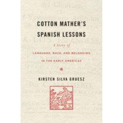 Cotton Mather’s Spanish Lessons: A Story of Language, Race, and Belonging in the Early Americas