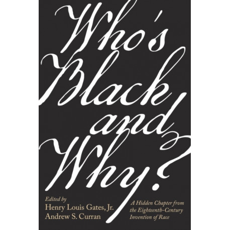Who’s Black and Why?: A Hidden Chapter from the Eighteenth-Century Invention of Race