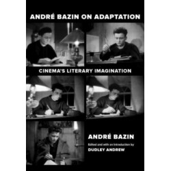 Andre Bazin on Adaptation: Cinema's Literary Imagination