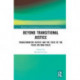 Beyond Transitional Justice: Transformative Justice and the State of the Field (or non-field)