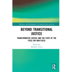 Beyond Transitional Justice: Transformative Justice and the State of the Field (or non-field)
