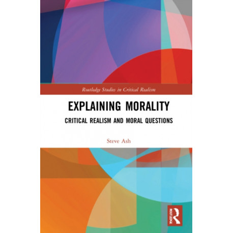 Explaining Morality: Critical Realism and Moral Questions