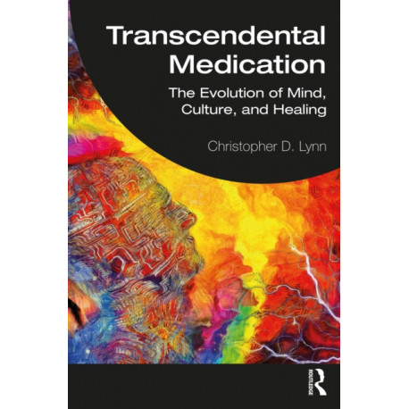 Transcendental Medication: The Evolution of Mind, Culture, and Healing