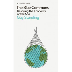 The Blue Commons: Rescuing the Economy of the Sea
