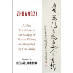 Zhuangzi: A New Translation of the Sayings of Master Zhuang as Interpreted by Guo Xiang