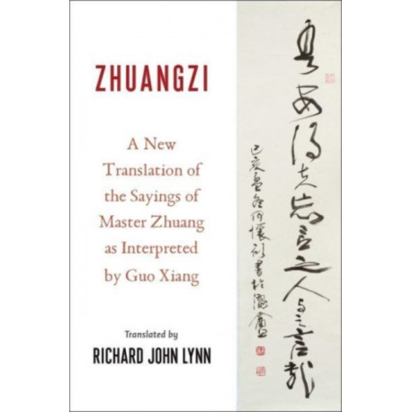 Zhuangzi: A New Translation of the Sayings of Master Zhuang as Interpreted by Guo Xiang