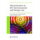 Harmonisation in EU Environmental and Energy Law