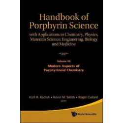 Handbook Of Porphyrin Science: With Applications To Chemistry, Physics, Materials Science, Engineering, Biology And Medicine - Volume 46: Modern Aspects Of Porphyrinoid Chemistry