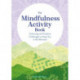 The Mindfulness Activity Book: Colouring and Creative Challenges to Keep You in the Moment