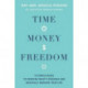 Time, Money, Freedom: 10 Simple Rules to Redefine What's Possible and Radically Reshape Your Life