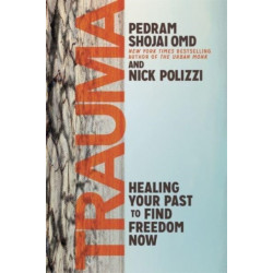 Trauma: Healing Your Past to Find Freedom Now