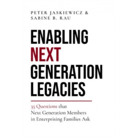 Enabling Next Generation Legacies: 35 Questions that Next Generation Members in Enterprising Families Ask