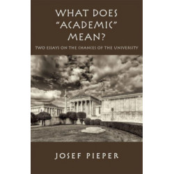 What Does "Academic" Mean? – Two Essays on the Chances of the University Today