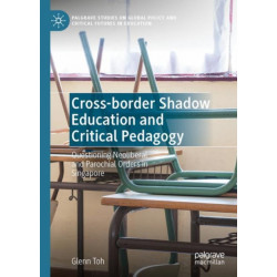 Cross-border Shadow Education and Critical Pedagogy: Questioning Neoliberal and Parochial Orders in Singapore