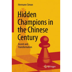 Hidden Champions in the Chinese Century: Ascent and Transformation