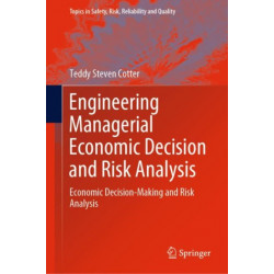 Engineering Managerial Economic Decision and Risk Analysis: Economic Decision-Making and Risk Analysis