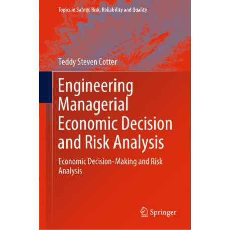 Engineering Managerial Economic Decision and Risk Analysis: Economic Decision-Making and Risk Analysis