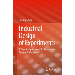 Industrial Design of Experiments: A Case Study Approach for Design and Process Optimization