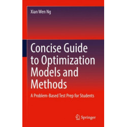 Concise Guide to Optimization Models and Methods: A Problem-Based Test Prep for Students