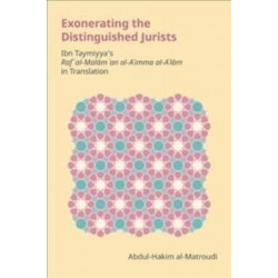 Exonerating the Distinguished Jurists: Ibn Taymiyya's Raf' Al-Malam 'an Al-A'Imma Al-A'Lam in Translation