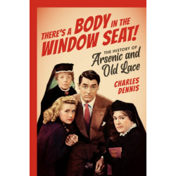 There's a Body in the Window Seat!: The History of Arsenic and Old Lace