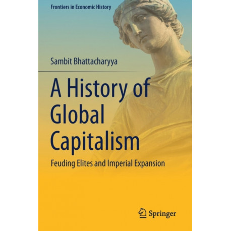 A History of Global Capitalism: Feuding Elites and Imperial Expansion